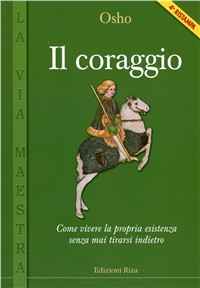 Il coraggio. Come vivere la propria esistenza senza mai tirarsi indietro Scarica PDF EPUB
