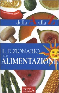 Il dizionario dell'alimentazione dalla A alla Z Scarica PDF EPUB
