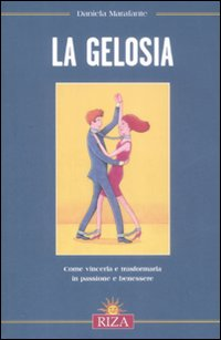 La gelosia. Come vincerla e trasformarla in passione e benessere Scarica PDF EPUB
