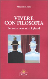 Vivere con filosofia. Per stare bene tutti i giorni