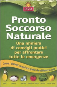 Pronto soccorso naturale. Una miniera di consigli pratici per affrontare tutte le emergenze Scarica PDF EPUB
