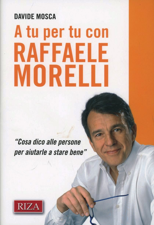 A tu per tu con Raffaele Morelli. «Cosa dico alle persone per aiutarlea stare bene» Scarica PDF EPUB
