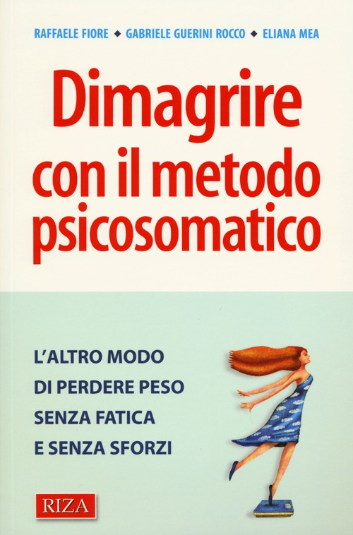 Dimagrire con il metodo psicosomatico. L'altro modo di perdere peso senza fatica e senza sforzi Scarica PDF EPUB
