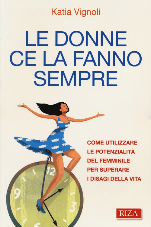 Le donne ce la fanno sempre. Come utilizzare le potenzialità del femminile per superare i disagi della vita Scarica PDF EPUB
