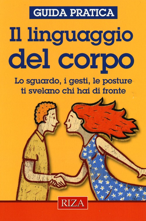 Il linguaggio del corpo. Lo sguardo, i gesti, le posture ti svelano chi hai di fronte Scarica PDF EPUB
