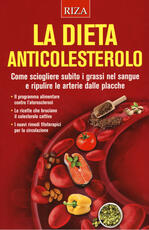 Libro La dieta anticolesterolo. Come sciogliere subito i grassi nel sangue e ripulire le arterie dalle placche
