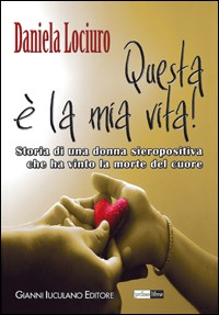 Questa è la mia vita! Storia di una donna sieropositiva che ha vinto la morte del cuore