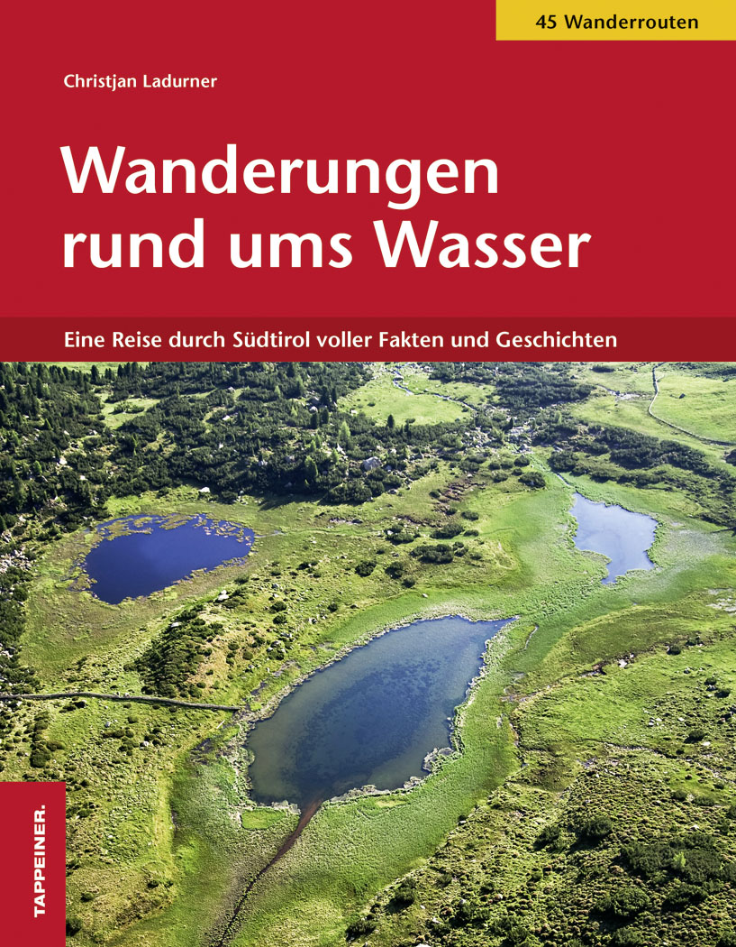 Wanderungen rund ums Wasser. Eine Reise durch Südtirol voller Fakten un d Geschichten