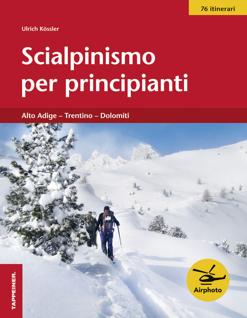 Scialpinismo per principianti. Alto Adige, Trentino, Dolomiti