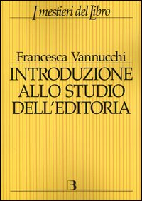 Introduzione allo studio dell'editoria. Analisi, dati, documentazione sul libro e la lettura