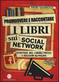 Promuovere e raccontare i libri sui social network. Strategie, idee, consigli pratici e soluzioni su misura Scarica PDF EPUB
