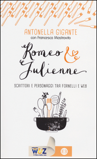 Romeo & Julienne. Scrittori e personaggi tra fornelli e web Scarica PDF EPUB
