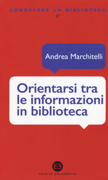 Orientarsi tra le informazioni in biblioteca. Cataloghi, banche dati, motori di ricerca.pdf