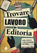 Libro Trovare lavoro in editoria. Guida completa a una professione che cambia