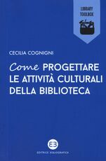Libro Come progettare le attività culturali della biblioteca Cecilia Cognigni