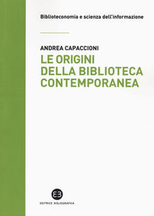 Le origini della biblioteca contemporanea. Un istituto in cerca di identità tra Vecchio e Nuovo Continente (secoli XVII-XIX).pdf