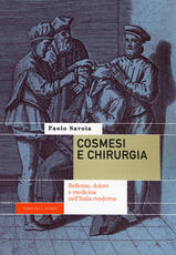 Libro Cosmesi e chirurgia. Bellezza, dolore e medicina nell'Italia moderna Paolo Savoia