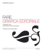Libro Fare grafica editoriale. Progettare il libro: storia, teorie, tecniche e processi Franco Achilli