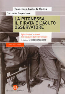 La pitonessa, il pirata e lacuto osservatore. Spiritismo e scienza nellItalia della belle époque.pdf