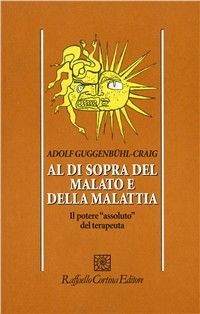 Al di sopra del malato e della malattia. Il potere «Assoluto» del terapeuta Scarica PDF EPUB
