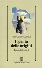 Libro Il genio delle origini. Psicoanalisi e psicosi Paul-Claude Racamier