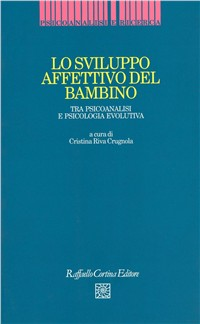 Lo sviluppo affettivo del bambino. Tra psicoanalisi e psicologia evolutiva