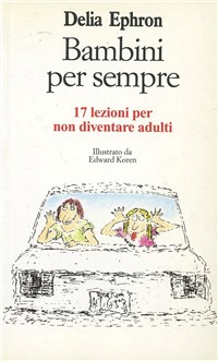 Bambini per sempre. 17 lezioni per non diventare adulti Scarica PDF EPUB
