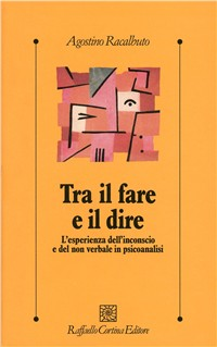 Tra il fare e il dire. L'esperienza dell'inconscio e del non verbale in psicoanalisi