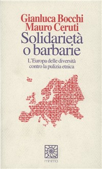 Solidarietà o barbarie. L'Europa delle diversità contro la pulizia etnica