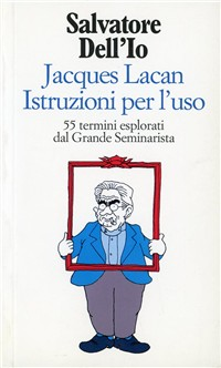 Jacques Lacan istruzioni per l'uso. 55 termini esplorati dal grande seminarista Scarica PDF EPUB
