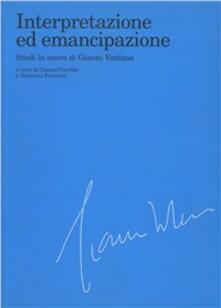 Interpretazione ed emancipazione. Studi in onore di Gianni Vattimo.pdf