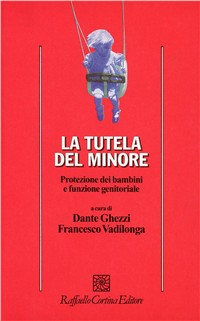 La tutela del minore. Protezione dei bambini e funzione genitoriale