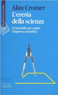 L' eresia della scienza. L'essenziale per capire l'impresa scientifica