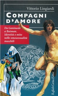 Compagni d'amore. Da Ganimede a Batman. Identità e mito nelle omosessualità maschili Scarica PDF EPUB
