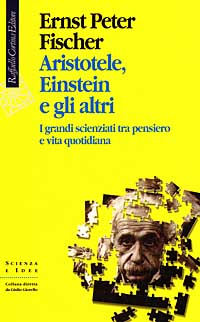 Aristotele, Einstein e gli altri. I grandi scienziati tra pensiero e vita quotidiana Scarica PDF EPUB
