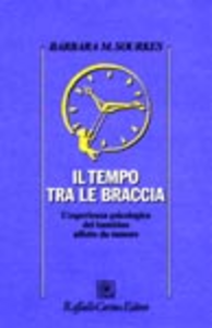 Il tempo tra le braccia. L'esperienza psicologica del bambino affetto da tumore