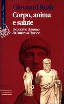 Corpo, anima e salute. Il concetto di uomo da Omero a Platone.pdf