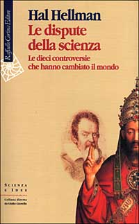 Le dispute della scienza. Le dieci controversie che hanno cambiato il mondo