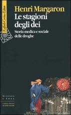 Libro Le stagioni degli dei. Storia medica e sociale delle droghe Henri Margaron