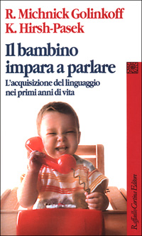 Il bambino impara a parlare. L'acquisizione del linguaggio nei primi anni di vita