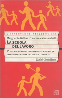 La scuola del lavoro. L'orientamento al lavoro degli adolescenti come prevenzione del disadattamento