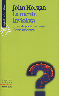 La mente inviolata. Una sfida per la psicologia e le neuroscienze