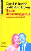 Libro Il mito della monogamia. Animali e uomini (in)fedeli David P. Barash Judith E. Lipton