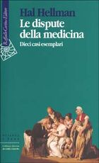 Libro Le dispute della medicina. Dieci casi esemplari Hal Hellman