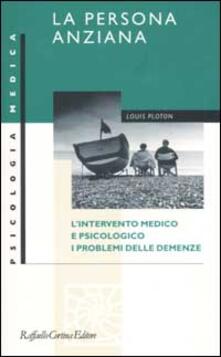 La persona anziana. Lintervento medico e psicologico. I problemi delle demenze.pdf