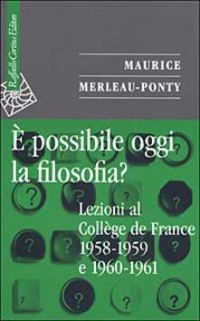 È possibile oggi la filosofia? Lezioni al Collège de France 1958-1959 e 1960-1961.pdf