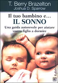 Il tuo bambino e... il sonno. Una guida autorevole per aiutare vostro figlio a dormire