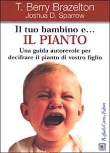 Il tuo bambino e... il pianto. Una guida autorevole per decifrare il pianto di vostro figlio.pdf