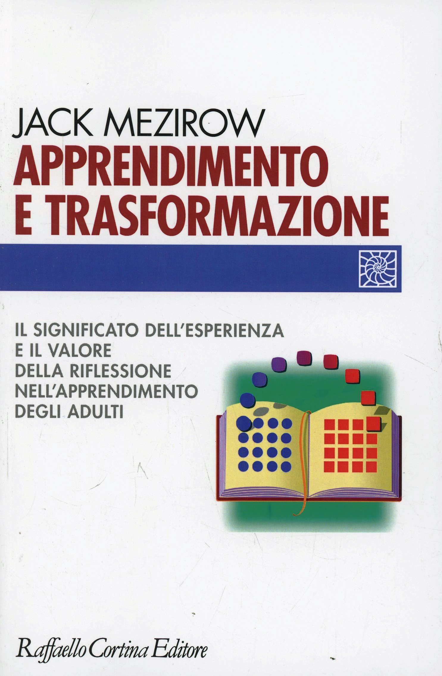 Apprendimento e trasformazione. Il significato dell'esperienza e il valore della riflessione nell'apprendimento degli adulti