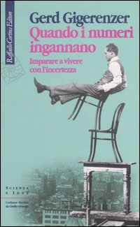 Quando i numeri ingannano. Imparare a vivere con l'incertezza